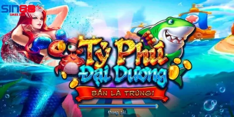 Hướng dẫn Chơi Game Bắn Cá Tỷ Phú Đại Dương tại Sin88