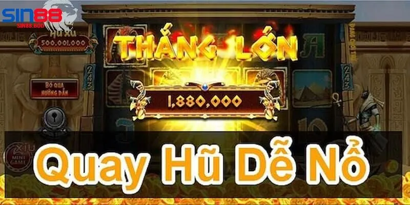 Hướng dẫn quay hũ dễ nổ tại Sin88